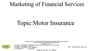 Topic:Motor Insurance
Marketing of Financial Services
 