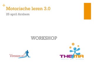 +
Motorische leren 3.0
WORKSHOP
25 april Arnhem
 