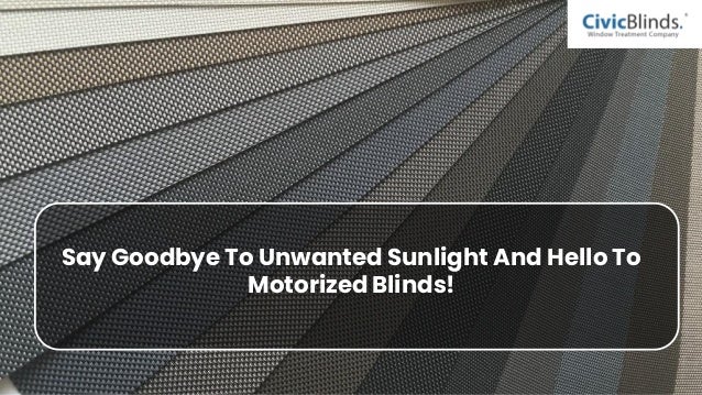 Say Goodbye To Unwanted Sunlight And Hello To
Motorized Blinds!
 