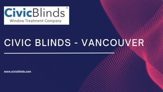 CIVIC BLINDS - VANCOUVER
www.civicblinds.com
 
