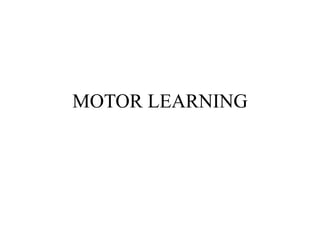 MOTOR LEARNING
 