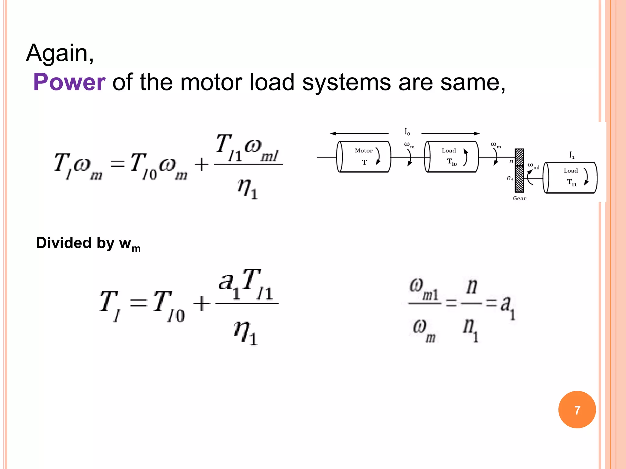 7
Again,
Power of the motor load systems are same,
Divided by wm
 