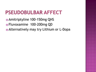 ⦿Amitriptyline 100-150mg QHS
⦿Fluvoxamine 100-200mg QD
⦿Alternatively may try Lithium or L-Dopa
 