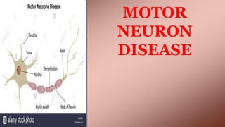 MOTOR
NEURON
DISEASE
 