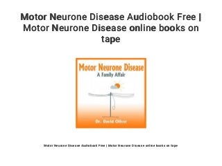 Motor Neurone Disease Audiobook Free |
Motor Neurone Disease online books on
tape
Motor Neurone Disease Audiobook Free | Motor Neurone Disease online books on tape
 