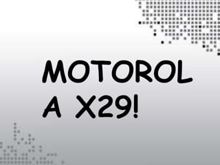 MOTOROL
A X29!
 