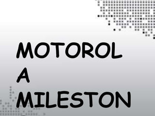 MOTOROL
A
MILESTON
 