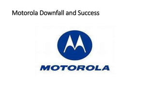 Motorola Downfall and Success
 