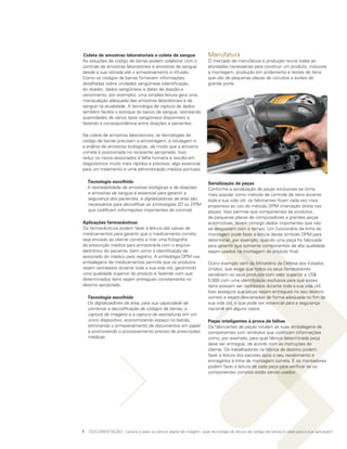 Coleta de amostras laboratoriais e coleta de sangue                  Manufatura
As soluções de código de barras podem colaborar com o                O mercado de manufatura e produção reúne todas as
controle de amostras laboratoriais e amostras de sangue              atividades necessárias para construir um produto, inclusive
desde a sua retirada até o armazenamento e infusão.                  a montagem, produção em andamento e testes de itens
Como os códigos de barras fornecem informações                       que vão de pequenas placas de circuitos a aviões de
detalhadas sobre unidades sangüíneas (identificação                  grande porte.
do doador, dados sangüíneos e datas de doação e
vencimento, por exemplo), uma simples leitura gera uma
manipulação adequada das amostras laboratoriais e de
sangue na atualidade. A tecnologia de captura de dados
também facilita o estoque do banco de sangue, rastreando
quantidades de vários tipos sangüíneos disponíveis e
fazendo a correspondência entre doações e pacientes.

Na coleta de amostras laboratoriais, as tecnologias de
código de barras precisam a amostragem, a rotulagem e
a análise de amostras biológicas, de modo que a amostra
correta é posicionada no recipiente apropriado. Isso
reduz os riscos associados à falha humana e resulta em
diagnósticos muito mais rápidos e precisos, algo essencial
para um tratamento e uma administração médica pontuais.

	 Tecnologia escolhida:                                              Serialização de peças
	 A rastreabilidade de amostras biológicas e de doações              Conforme a serialização de peças exclusivas se torna
  e amostras de sangue é essencial para garantir a                   mais popular como método de controle de itens durante
  segurança dos pacientes, e digitalizadores de área são             toda a sua vida útil, os fabricantes ficam cada vez mais
  necessários para decodificar as simbologias 2D ou DPM              propensos ao uso do método DPM (marcação direta nas
  que codificam informações importantes de controle.                 peças). Isso permite que componentes de produtos,
                                                                     de pequenas placas de computadores a grandes peças
Aplicações farmacêuticas                                             automotivas, levem consigo dados importantes que não
Os farmacêuticos podem fazer a leitura das caixas de                 se desgastam com o tempo. Um funcionário de linha de
medicamentos para garantir que o medicamento correto                 montagem pode fazer a leitura desse símbolo DPM para
seja enviado ao cliente correto e tirar uma fotografia               determinar, por exemplo, quando uma peça foi fabricada
da prescrição médica para armazená-la com o arquivo                  para garantir que somente componentes de alta qualidade
eletrônico do paciente, bem como a identificação de                  sejam usados na montagem do produto final.
associado do médico para registro. A simbologia DPM nas
embalagens de medicamentos permite que os produtos                   Outro exemplo vem do Ministério da Defesa dos Estados
sejam rastreados durante toda a sua vida útil, garantindo            Unidos, que exige que todos os seus fornecedores
uma qualidade superior do produto e fazendo com que                  serializem os seus produtos com valor superior a US$
determinados itens sejam entregues corretamente no                   5.000 com uma identificação exclusiva para que esses
destino apropriado.                                                  itens possam ser rastreados durante toda a sua vida útil.
                                                                     Isso assegura que peças sejam entregues no seu destino
	 Tecnologia escolhida:                                              correto e sejam descartadas de forma adequada no fim da
	 Os digitalizadores de área, pela sua capacidade de                 sua vida útil, o que pode ser essencial para a segurança
  combinar a decodificação de códigos de barras, a                   nacional em alguns casos.
  captura de imagens e a captura de assinaturas em um
  único dispositivo, economizando espaço no balcão,                  Peças inteligentes à prova de falhas
  eliminando o armazenamento de documentos em papel                  Os fabricantes de peças rotulam as suas embalagens de
  e promovendo o processamento preciso de prescrições                componentes com símbolos que codificam informações
  médicas.                                                           como, por exemplo, para qual fábrica determinada peça
                                                                     deve ser entregue, de acordo com as instruções do
                                                                     cliente. Os trabalhadores na fábrica de destino podem
                                                                     fazer a leitura dos pacotes após o seu recebimento e
                                                                     entregá-los à linha de montagem correta. E os montadores
                                                                     podem fazer a leitura de cada peça para verificar se os
                                                                     componentes corretos estão sendo usados




7	 DOCUMENTAÇÃO: Leitura a laser ou leitura digital de imagem: qual tecnologia de leitura de código de barras é ideal para a sua aplicação?
 