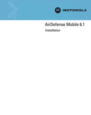 AirDefense Mobile 6.1
INSTALLATION
   Installation
 