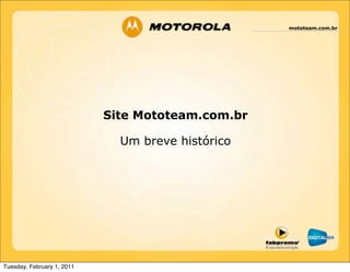mototeam.com.br
Site Mototeam.com.br
Um breve histórico
Tuesday, February 1, 2011
 