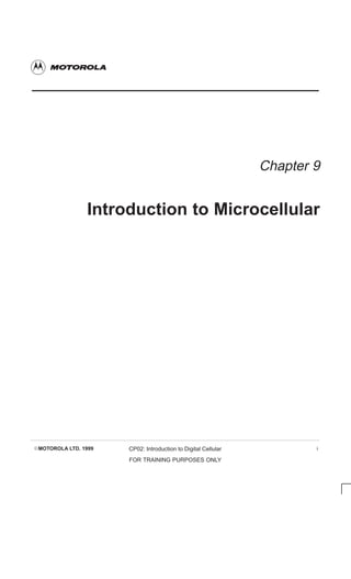 EMOTOROLA LTD. 1999 CP02: Introduction to Digital Cellular
FOR TRAINING PURPOSES ONLY
i
Chapter 9
Introduction to Microcellular
 