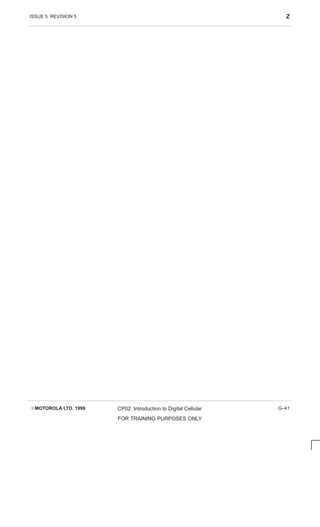 ISSUE 5 REVISION 5 Z
EMOTOROLA LTD. 1999 CP02: Introduction to Digital Cellular
FOR TRAINING PURPOSES ONLY
G–41
 