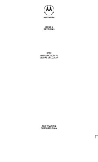 FOR TRAINING
PURPOSES ONLY
ISSUE 5
REVISION 5
CP02
INTRODUCTION TO
DIGITAL CELLULAR
 