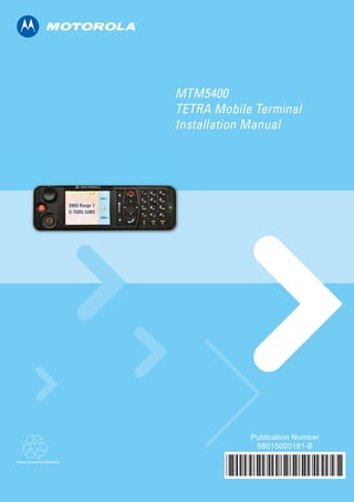 MTM5400
TETRA Mobile Terminal
Installation Manual
When printed by Motorola
Publication Number
68015000181-B
@68015000181@
American Communication Systems
Discover the Power of Communications ™
TO ORDER– VISIT http://www.ameradio.com
 