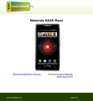 Motorola RAZR Maxx




       Motorola RAZR Maxx Pictures   Checkout Lowest Motorola
                                             RAZR Maxx price




www.pricedekho.com                                        page:-1/6
 