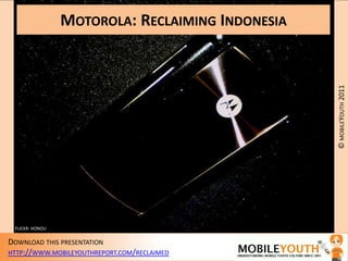 Motorola: Reclaiming Indonesia FLICKR: HONOU 