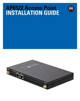 AP6522 Access Point
INSTALLATION GUIDE

 