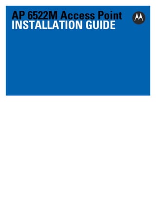 AP 6522M Access Point
INSTALLATION GUIDE

 