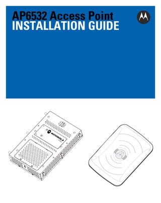 AP6532 Access Point
INSTALLATION GUIDE

 
