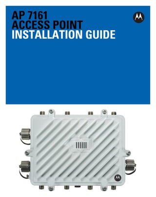 AP 7161
ACCESS POINT
INSTALLATION GUIDE
 