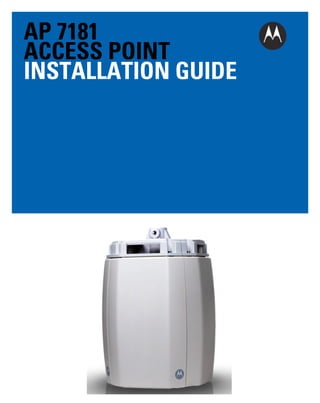 AP 7181
ACCESS POINT
INSTALLATION GUIDE

 