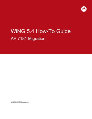 WiNG 5.4 How-To Guide
AP 7181 Migration

MN000265A01 Revision A

 