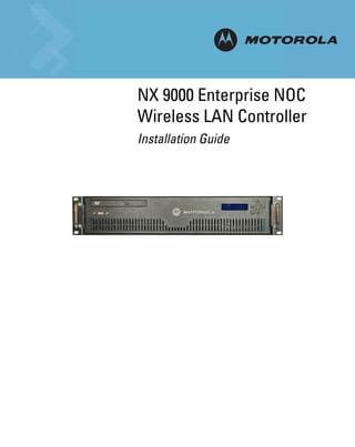 NX 9000 Enterprise NOC
INSTALLATION
Wireless LAN Controller
Installation Guide

 