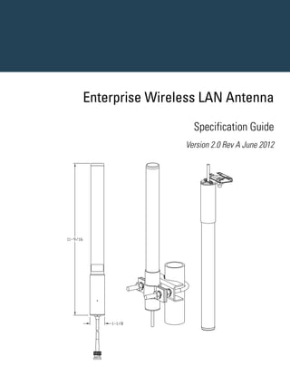 Enterprise Wireless LAN Antenna
                  Specification Guide
                Version 2.0 Rev A June 2012
 