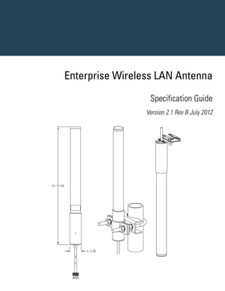 Enterprise Wireless LAN Antenna
                  Specification Guide
                 Version 2.1 Rev B July 2012
 
