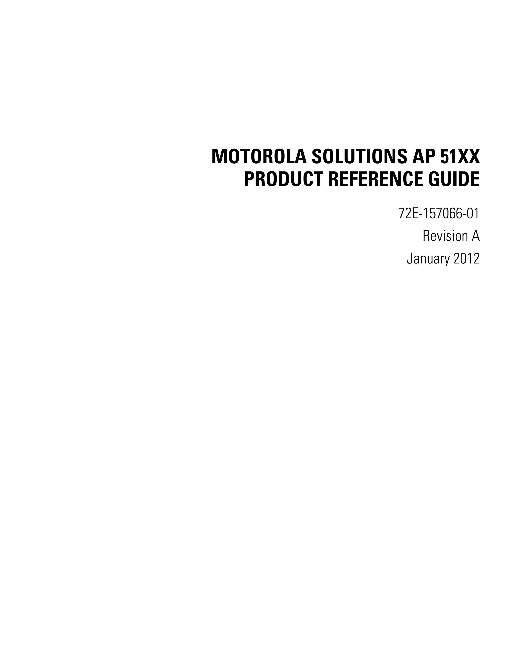 MOTOROLA SOLUTIONS AP 51XX
  PRODUCT REFERENCE GUIDE
                  72E-157066-01
                      Revision A
                   January 2012
 
