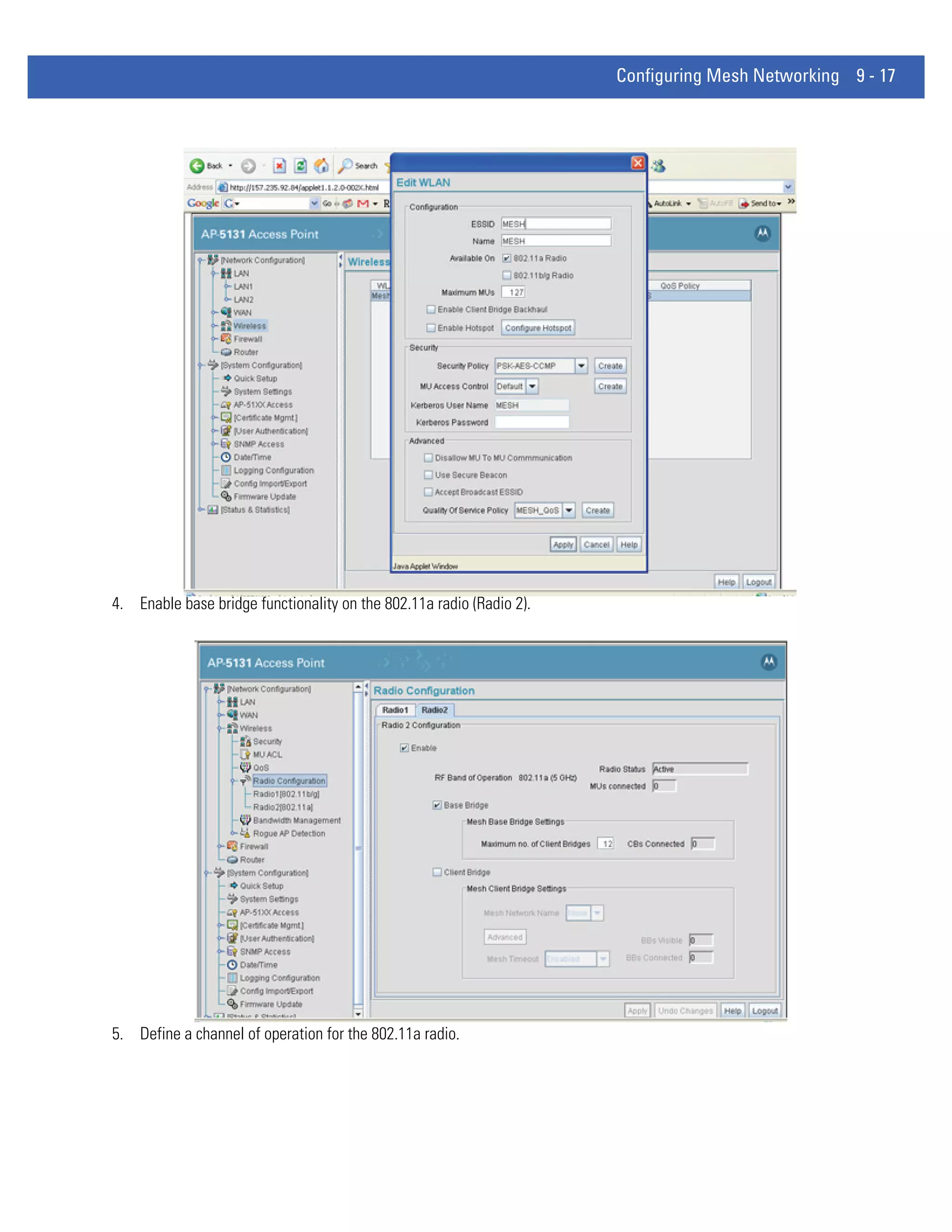 Configuring Mesh Networking 9 - 17




4. Enable base bridge functionality on the 802.11a radio (Radio 2).




5. Define a channel of operation for the 802.11a radio.
 