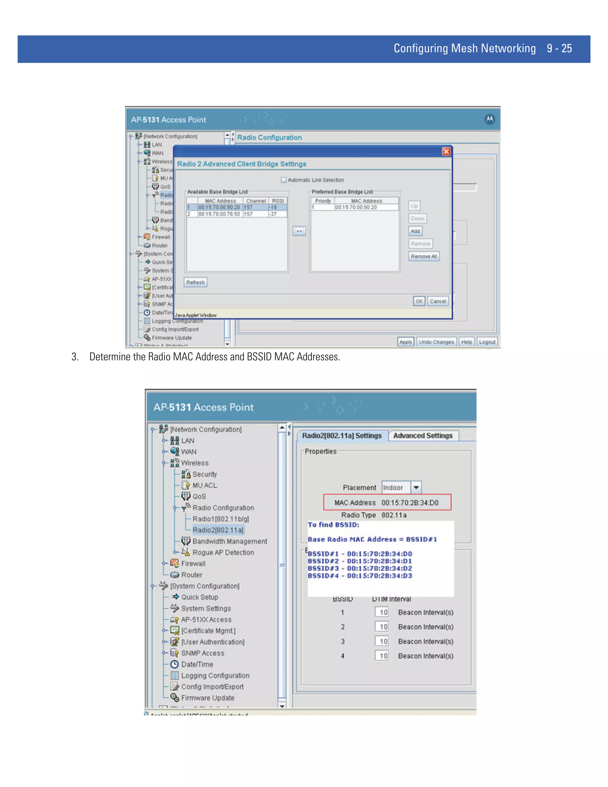 Configuring Mesh Networking 9 - 25




3. Determine the Radio MAC Address and BSSID MAC Addresses.
 