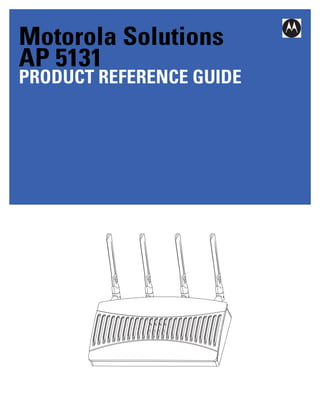 Motorola Solutions
AP 5131
PRODUCT REFERENCE GUIDE
 