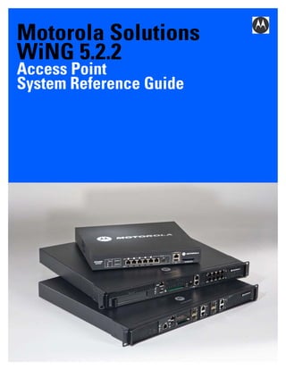 Motorola Solutions
WiNG 5.2.2
Access Point
System Reference Guide
 