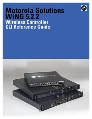 Motorola Solutions
WiNG 5.2.2
Wireless Controller
CLI Reference Guide
 