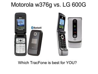 Motorola w376g vs. LG 600G Which TracFone is best for YOU? 