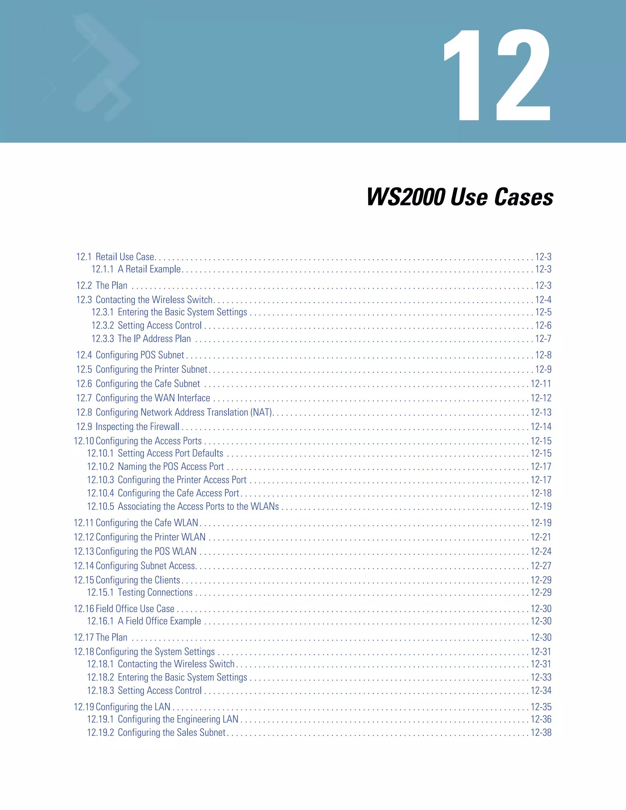 WS2000 Use Cases

 12.1 Retail Use Case. . . . . . . . . . . . . . . . . . . . . . . . . . . . . . . . . . . . . . . . . . . . . . . . . . . . . . . . . . . . . . . . . . . . . . . . . . . . . . . . . . . . 12-3
     12.1.1 A Retail Example. . . . . . . . . . . . . . . . . . . . . . . . . . . . . . . . . . . . . . . . . . . . . . . . . . . . . . . . . . . . . . . . . . . . . . . . . . . . . . 12-3
 12.2 The Plan . . . . . . . . . . . . . . . . . . . . . . . . . . . . . . . . . . . . . . . . . . . . . . . . . . . . . . . . . . . . . . . . . . . . . . . . . . . . . . . . . . . . . . . . . 12-3
 12.3 Contacting the Wireless Switch. . . . . . . . . . . . . . . . . . . . . . . . . . . . . . . . . . . . . . . . . . . . . . . . . . . . . . . . . . . . . . . . . . . . . . . 12-4
     12.3.1 Entering the Basic System Settings . . . . . . . . . . . . . . . . . . . . . . . . . . . . . . . . . . . . . . . . . . . . . . . . . . . . . . . . . . . . . . . 12-5
     12.3.2 Setting Access Control . . . . . . . . . . . . . . . . . . . . . . . . . . . . . . . . . . . . . . . . . . . . . . . . . . . . . . . . . . . . . . . . . . . . . . . . . 12-6
     12.3.3 The IP Address Plan . . . . . . . . . . . . . . . . . . . . . . . . . . . . . . . . . . . . . . . . . . . . . . . . . . . . . . . . . . . . . . . . . . . . . . . . . . . 12-7
 12.4 Configuring POS Subnet . . . . . . . . . . . . . . . . . . . . . . . . . . . . . . . . . . . . . . . . . . . . . . . . . . . . . . . . . . . . . . . . . . . . . . . . . . . . . 12-8
 12.5 Configuring the Printer Subnet . . . . . . . . . . . . . . . . . . . . . . . . . . . . . . . . . . . . . . . . . . . . . . . . . . . . . . . . . . . . . . . . . . . . . . . . 12-9
 12.6 Configuring the Cafe Subnet . . . . . . . . . . . . . . . . . . . . . . . . . . . . . . . . . . . . . . . . . . . . . . . . . . . . . . . . . . . . . . . . . . . . . . . . 12-11
 12.7 Configuring the WAN Interface . . . . . . . . . . . . . . . . . . . . . . . . . . . . . . . . . . . . . . . . . . . . . . . . . . . . . . . . . . . . . . . . . . . . . . 12-12
 12.8 Configuring Network Address Translation (NAT). . . . . . . . . . . . . . . . . . . . . . . . . . . . . . . . . . . . . . . . . . . . . . . . . . . . . . . . . 12-13
 12.9 Inspecting the Firewall . . . . . . . . . . . . . . . . . . . . . . . . . . . . . . . . . . . . . . . . . . . . . . . . . . . . . . . . . . . . . . . . . . . . . . . . . . . . . 12-14
12.10 Configuring the Access Ports . . . . . . . . . . . . . . . . . . . . . . . . . . . . . . . . . . . . . . . . . . . . . . . . . . . . . . . . . . . . . . . . . . . . . . . . 12-15
    12.10.1 Setting Access Port Defaults . . . . . . . . . . . . . . . . . . . . . . . . . . . . . . . . . . . . . . . . . . . . . . . . . . . . . . . . . . . . . . . . . . . 12-15
    12.10.2 Naming the POS Access Port . . . . . . . . . . . . . . . . . . . . . . . . . . . . . . . . . . . . . . . . . . . . . . . . . . . . . . . . . . . . . . . . . . . 12-17
    12.10.3 Configuring the Printer Access Port . . . . . . . . . . . . . . . . . . . . . . . . . . . . . . . . . . . . . . . . . . . . . . . . . . . . . . . . . . . . . . 12-17
    12.10.4 Configuring the Cafe Access Port . . . . . . . . . . . . . . . . . . . . . . . . . . . . . . . . . . . . . . . . . . . . . . . . . . . . . . . . . . . . . . . . 12-18
    12.10.5 Associating the Access Ports to the WLANs . . . . . . . . . . . . . . . . . . . . . . . . . . . . . . . . . . . . . . . . . . . . . . . . . . . . . . . 12-19
12.11 Configuring the Cafe WLAN . . . . . . . . . . . . . . . . . . . . . . . . . . . . . . . . . . . . . . . . . . . . . . . . . . . . . . . . . . . . . . . . . . . . . . . . . 12-19
12.12 Configuring the Printer WLAN . . . . . . . . . . . . . . . . . . . . . . . . . . . . . . . . . . . . . . . . . . . . . . . . . . . . . . . . . . . . . . . . . . . . . . . 12-21
12.13 Configuring the POS WLAN . . . . . . . . . . . . . . . . . . . . . . . . . . . . . . . . . . . . . . . . . . . . . . . . . . . . . . . . . . . . . . . . . . . . . . . . . 12-24
12.14 Configuring Subnet Access. . . . . . . . . . . . . . . . . . . . . . . . . . . . . . . . . . . . . . . . . . . . . . . . . . . . . . . . . . . . . . . . . . . . . . . . . . 12-27
12.15 Configuring the Clients . . . . . . . . . . . . . . . . . . . . . . . . . . . . . . . . . . . . . . . . . . . . . . . . . . . . . . . . . . . . . . . . . . . . . . . . . . . . . 12-29
   12.15.1 Testing Connections . . . . . . . . . . . . . . . . . . . . . . . . . . . . . . . . . . . . . . . . . . . . . . . . . . . . . . . . . . . . . . . . . . . . . . . . . . 12-29
12.16 Field Office Use Case . . . . . . . . . . . . . . . . . . . . . . . . . . . . . . . . . . . . . . . . . . . . . . . . . . . . . . . . . . . . . . . . . . . . . . . . . . . . . . 12-30
   12.16.1 A Field Office Example . . . . . . . . . . . . . . . . . . . . . . . . . . . . . . . . . . . . . . . . . . . . . . . . . . . . . . . . . . . . . . . . . . . . . . . . 12-30
12.17 The Plan . . . . . . . . . . . . . . . . . . . . . . . . . . . . . . . . . . . . . . . . . . . . . . . . . . . . . . . . . . . . . . . . . . . . . . . . . . . . . . . . . . . . . . . . 12-30
12.18 Configuring the System Settings . . . . . . . . . . . . . . . . . . . . . . . . . . . . . . . . . . . . . . . . . . . . . . . . . . . . . . . . . . . . . . . . . . . . . 12-31
   12.18.1 Contacting the Wireless Switch . . . . . . . . . . . . . . . . . . . . . . . . . . . . . . . . . . . . . . . . . . . . . . . . . . . . . . . . . . . . . . . . . 12-31
   12.18.2 Entering the Basic System Settings . . . . . . . . . . . . . . . . . . . . . . . . . . . . . . . . . . . . . . . . . . . . . . . . . . . . . . . . . . . . . . 12-33
   12.18.3 Setting Access Control . . . . . . . . . . . . . . . . . . . . . . . . . . . . . . . . . . . . . . . . . . . . . . . . . . . . . . . . . . . . . . . . . . . . . . . . 12-34
12.19 Configuring the LAN . . . . . . . . . . . . . . . . . . . . . . . . . . . . . . . . . . . . . . . . . . . . . . . . . . . . . . . . . . . . . . . . . . . . . . . . . . . . . . . 12-35
   12.19.1 Configuring the Engineering LAN . . . . . . . . . . . . . . . . . . . . . . . . . . . . . . . . . . . . . . . . . . . . . . . . . . . . . . . . . . . . . . . . 12-36
   12.19.2 Configuring the Sales Subnet . . . . . . . . . . . . . . . . . . . . . . . . . . . . . . . . . . . . . . . . . . . . . . . . . . . . . . . . . . . . . . . . . . . 12-38
 