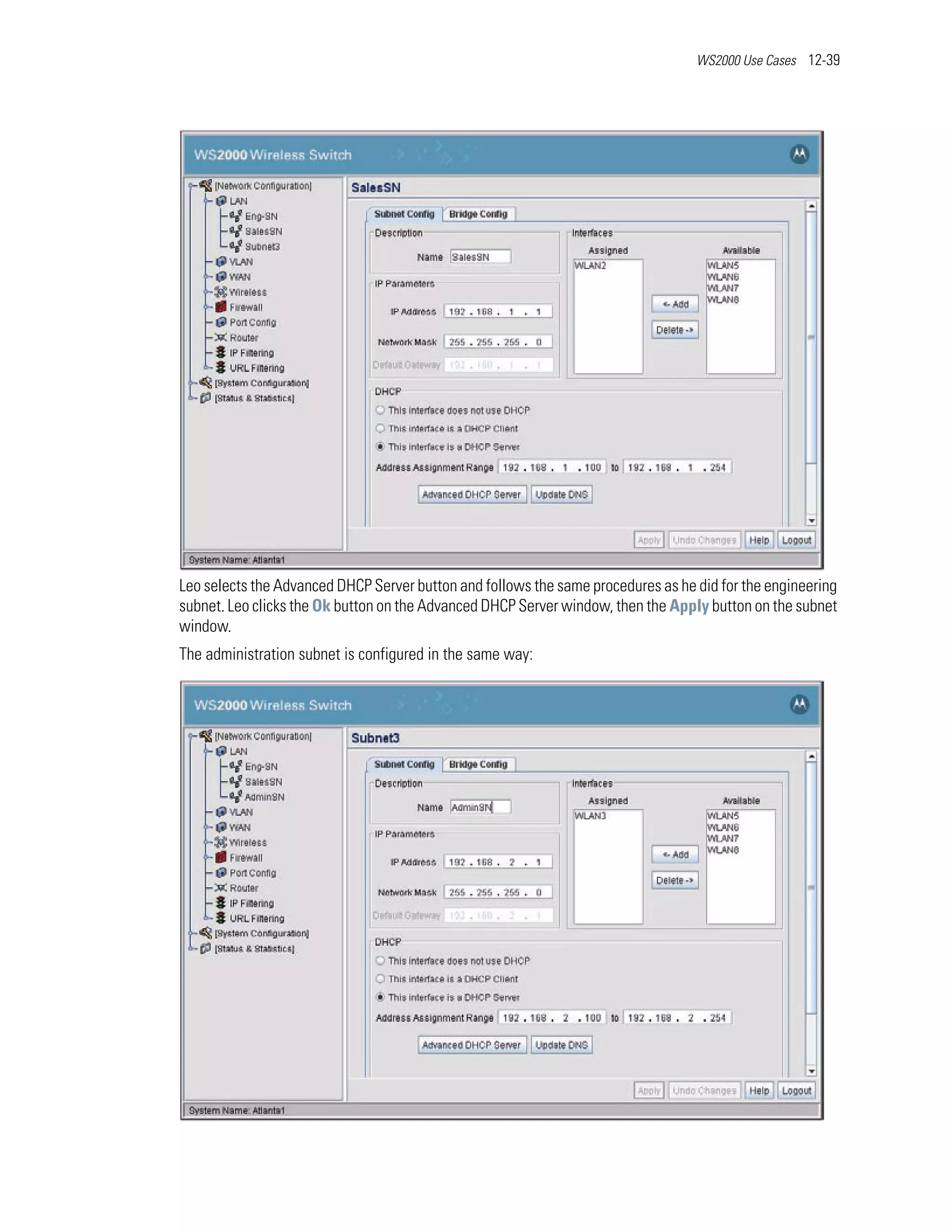 WS2000 Use Cases 12-39




Leo selects the Advanced DHCP Server button and follows the same procedures as he did for the engineering
subnet. Leo clicks the Ok button on the Advanced DHCP Server window, then the Apply button on the subnet
window.
The administration subnet is configured in the same way:
 