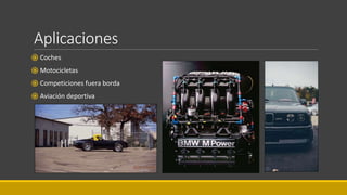 Aplicaciones
֍ Coches
֍ Motocicletas
֍ Competiciones fuera borda
֍ Aviación deportiva
 