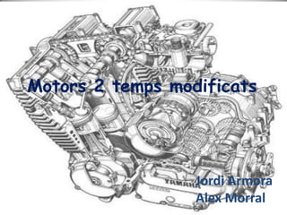 Motors 2 tempsmodificats Jordi Armora Alex Morral 