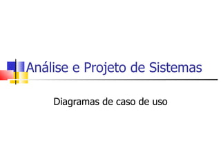 Análise e Projeto de Sistemas Diagramas de caso de uso 