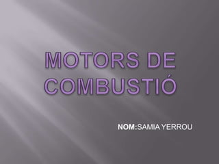 MOTORS DE COMBUSTIÓ NOM:SAMIA YERROU 