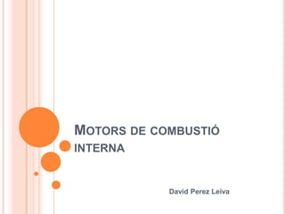Motors de combustió interna                                                 David Perez Leiva 
