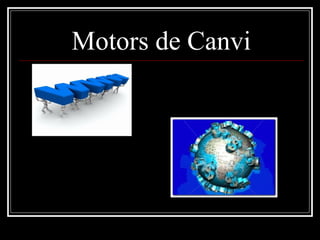 Motors de Canvi
 