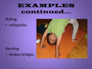 EXAMPLES continued…RollingrolliepollieBendinglondon bridges 