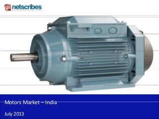 Motors Market IndiaMotors Market – India 
July 2013
 