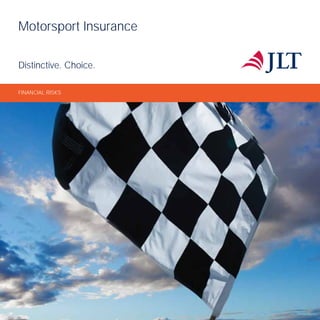 Motorsport Insurance
Distinctive. Choice.
FINANCIAL RISKS
 