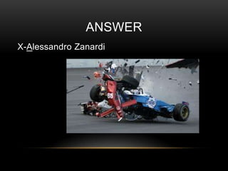 ANSWER
X-Alessandro Zanardi

 