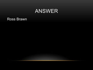 ANSWER
Ross Brawn

 